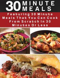 Icon image 30 Minute Meals: Featuring 30 Minute Meals That You Can Cook From Scratch In 30 Minutes Or Less