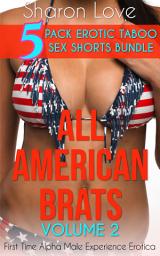 Icon image All American Brats Volume 2: First Time Alpha Male Experience Erotica