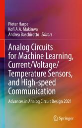 Icon image Analog Circuits for Machine Learning, Current/Voltage/Temperature Sensors, and High-speed Communication: Advances in Analog Circuit Design 2021