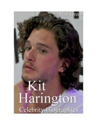 Icon image Celebrity Biographies - The Amazing Life Of Kit Harington - Famous Actors