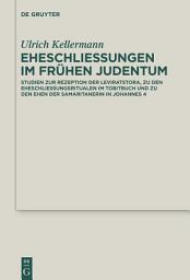 Icon image Eheschließungen im frühen Judentum: Studien zur Rezeption der Leviratstora, zu den Eheschließungsritualen im Tobitbuch und zu den Ehen der Samaritanerin in Johannes 4