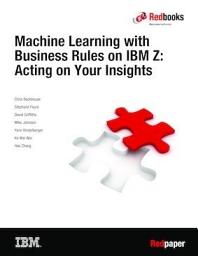 Icon image Machine Learning with Business Rules on IBM Z: Acting on Your Insights