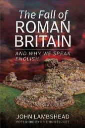 Icon image The Fall of Roman Britain: and Why We Speak English