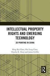 Icon image Intellectual Property Rights and Emerging Technology: 3D Printing in China