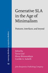 Icon image Generative SLA in the Age of Minimalism: Features, interfaces, and beyond. Selected proceedings of the 15th Generative Approaches to Second Language Acquisition Conference