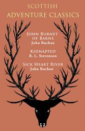 Icon image Scottish Adventure Classics: John Burnet of Barns, Kidnapped, Sick Heart River