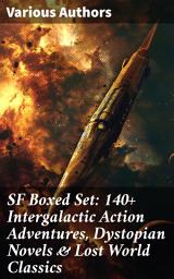 Icon image SF Boxed Set: 140+ Intergalactic Action Adventures, Dystopian Novels & Lost World Classics: Exploring the Depths of Science Fiction Literature