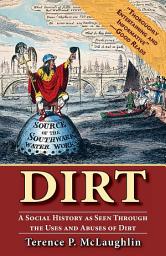 Icon image Dirt: A Social History as Seen Through the Uses and Abuses of Dirt