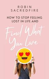 Icon image How to Stop Feeling Lost in Life and Find What You Love