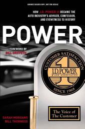 Icon image POWER: How J.D. Power III Became the Auto Industry's Adviser, Confessor, and Eyewitness to History