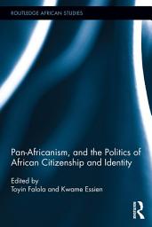 Icon image Pan-Africanism, and the Politics of African Citizenship and Identity