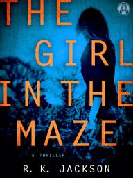 Icon image The Girl in the Maze: A Thriller