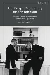 Icon image US-Egypt Diplomacy under Johnson: Nasser, Komer, and the Limits of Personal Diplomacy