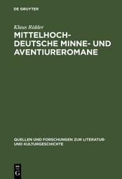 Icon image Mittelhochdeutsche Minne- und Aventiureromane: Fiktion, Geschichte und literarische Tradition im späthöfischen Roman: 'Reinfried von Braunschweig', 'Wilhelm von Österreich', 'Friedrich von Schwaben'