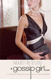 Icon image Gossip Girl #10: Would I Lie to You: A Gossip Girl Novel