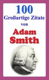 Icon image 100 Großartige Zitate von Adam Smith