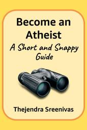 Icon image Become an Atheist: A Short and Snappy Guide