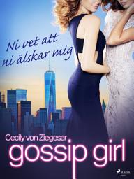 Icon image Gossip Girl: Ni vet att ni älskar mig: Volym 2