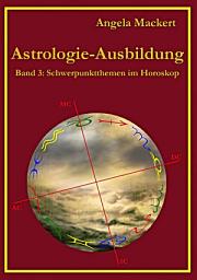 Icon image Astrologie-Ausbildung, Band 3: Schwerpunktthemen im Horoskop