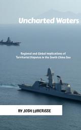 Icon image Uncharted Waters: Regional and Global Implications of Territorial Disputes in the South China Sea