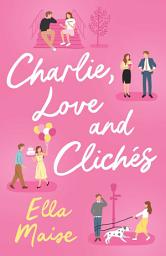 Icon image Charlie, Love and Clichés: the TikTok sensation. The new novel from the bestselling author of To Love Jason Thorn