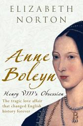 Icon image Anne Boleyn: Henry VIII's Obsession