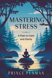 Icon image Mastering Stress: A Path to Calm and Clarity