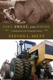 Icon image Dirt, Sweat, and Diesel: A Family Farm in the Twenty-first Century