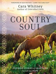 Icon image Country Soul: Inspiring Stories of Heartache Turned into Hope