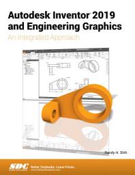 Icon image Autodesk Inventor 2019 and Engineering Graphics: An Integrated Approach