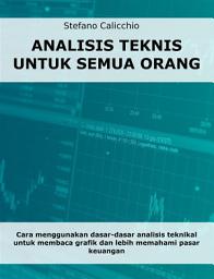 Icon image Analisis teknis untuk semua orang: Cara menggunakan dasar-dasar analisis teknikal untuk membaca grafik dan lebih memahami pasar keuangan