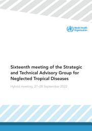 Icon image Sixteenth meeting of the Strategic and Technical Advisory Group for Neglected Tropical Diseases: hybrid meeting, 27-28 September 2022