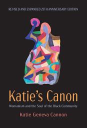 Icon image Katie's Canon: Womanism and the Soul of the Black Community, Revised and Expanded 25th Anniversary Edition