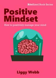 Icon image Positive Mindset: How to positively manage your mind