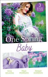 Icon image One Spring Baby: The Bachelor's Little Bonus (Proposals & Promises) / Keeping Her Baby's Secret / A Baby for the Village Doctor