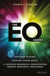 Icon image The EQ Leader: Instilling Passion, Creating Shared Goals, and Building Meaningful Organizations through Emotional Intelligence