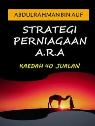 Icon image Abdul Rahman bin Auf: Strategi Perniagaan A.R.A: Kaedah 40 Jualan