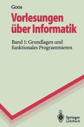 Icon image Vorlesungen über Informatik: Band 1: Grundlagen und funktionales Programmieren