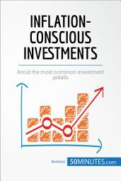 Icon image Inflation-Conscious Investments: Avoid the most common investment pitfalls