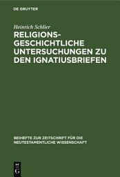 Icon image Religionsgeschichtliche Untersuchungen zu den Ignatiusbriefen