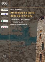 Icon image Archeologia e storia della Val di Chiana. Architetture e insediamenti tra XII e XIV secolo nella Toscana Orientale