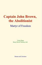 Icon image Captain John Brown, the Abolitionist: Martyr of Freedom