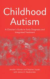 Icon image Childhood Autism: A Clinician's Guide to Early Diagnosis and Integrated Treatment