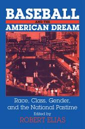 Icon image Baseball and the American Dream: Race, Class, Gender, and the National Pastime