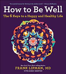 Icon image How to Be Well: The 6 Keys to a Happy and Healthy Life