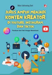 Icon image Jurus Ampuh Menjadi Konten Kreator di Youtube, Instagram, dan Tiktok: Panduan dari Nol hingga Monetisasi