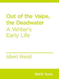 Icon image Out of the Vaipe, the Deadwater: A Writer’s Early Life