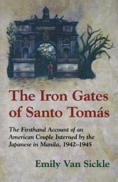 Icon image The Iron Gates of Santo Tomas: A Firsthand Account of an American Couple Interned by the Japanese in Manila, 1942-1945