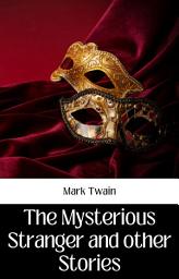 Icon image THE MYSTERIOUS STRANGER AND OTHER STORIES: Demanding Books on Fiction : Short Stories (single author): THE MYSTERIOUS STRANGER AND OTHER STORIES