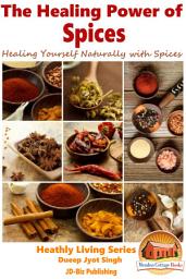 Icon image The Healing Power of Spices: Healing Yourself Naturally with Spices